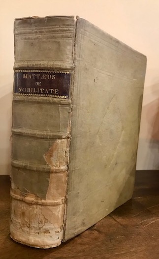 Anton Matthaeus Antonii Matthaei juris in illustri Academia Lugduno-Batava... De Nobilitate, de Princibus, de Ducibus, de Comitibus, de Baronibus, de Militaribus, de Equitibus, de Ministerialibus, de Armigeris, de Barscalcis, Marscalcis, Adelscalcis, de Advocatis Ecclesiae, de Comitatu Hollandiae et Diocesi Ultraiectina Libri quatuor  1686 Amstelodami & Lugd. Batavor. apud Janssonio-Waesbergios & Felicem Lopez